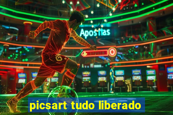 picsart tudo liberado